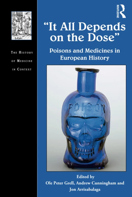 It All Depends on the Dose: Poisons and Medicines in European History (The History of Medicine in Context)