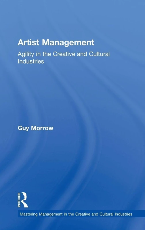 Artist Management: Agility in the Creative and Cultural Industries (Discovering the Creative Industries)