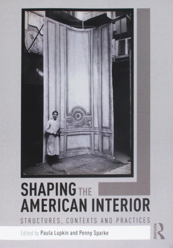 Shaping the American Interior: Structures, Contexts and Practices