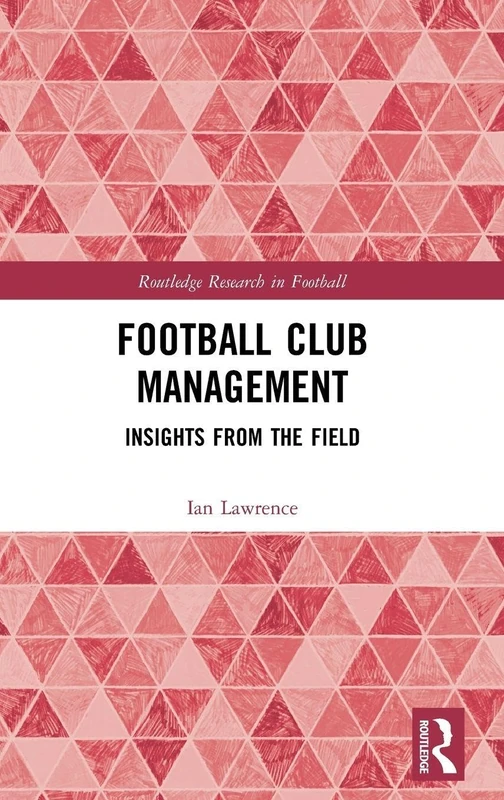 Football Club Management: Insights from the Field (Routledge Research in Football)
