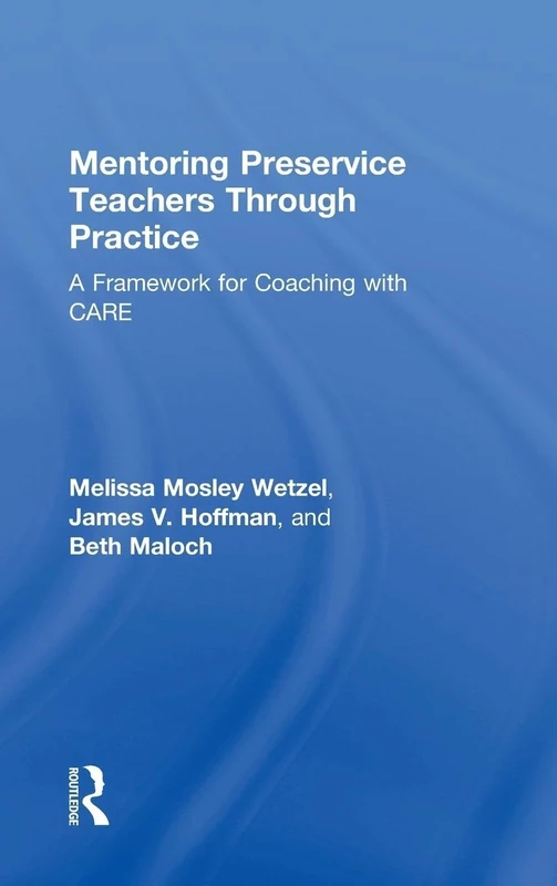 Mentoring Preservice Teachers Through Practice: A Framework for Coaching with CARE