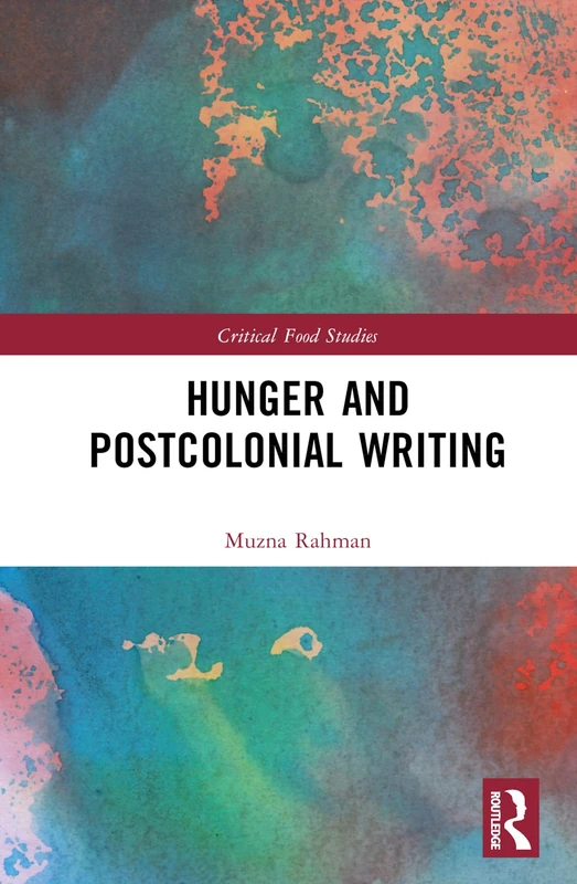 Hunger and Postcolonial Writing (Critical Food Studies)