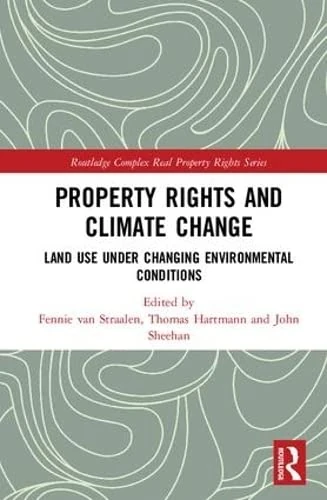 Property Rights and Climate Change: Land use under changing environmental conditions (Routledge Complex Real Property Rights Series)