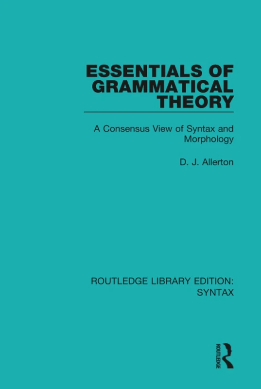 Essentials of Grammatical Theory: A Consensus View of Syntax and Morphology (Routledge Library Editions: Syntax)
