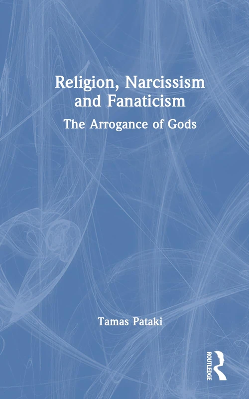 Routledge - Religion, Narcissism and Fanaticism Book