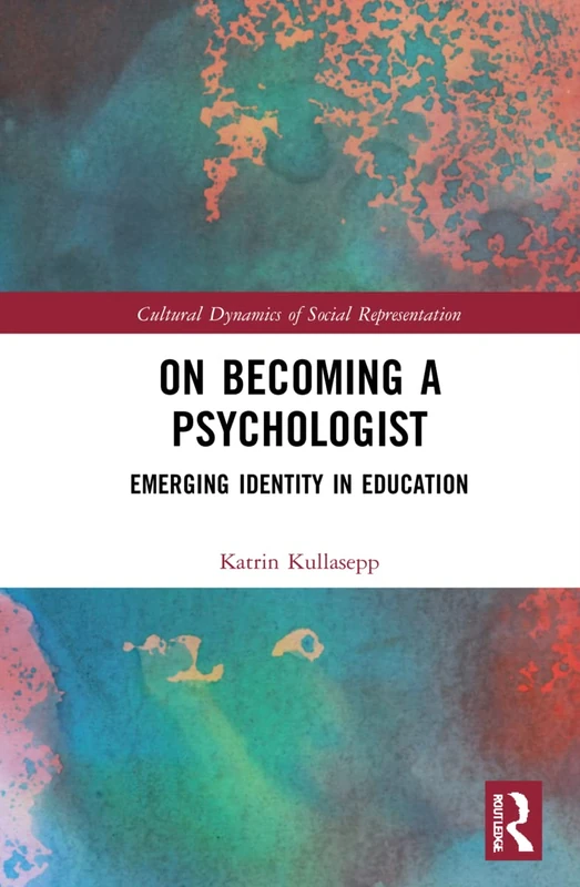 On Becoming a Psychologist: Emerging identity in education (Cultural Dynamics of Social Representation)