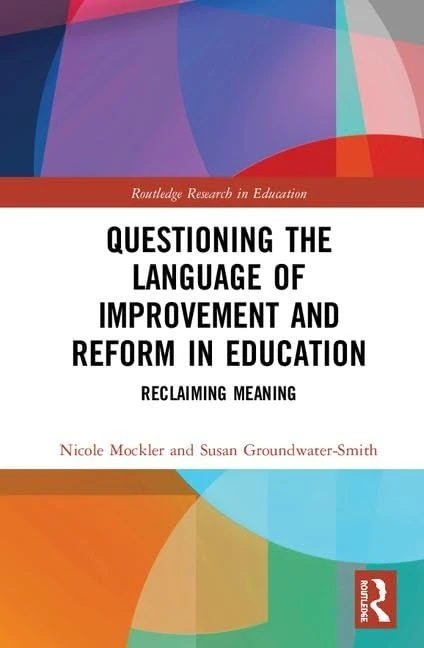Questioning the Language of Improvement and Reform in Education: Reclaiming Meaning (Routledge Research in Education)