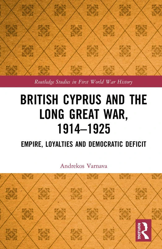 British Cyprus and the Long Great War, 1914-1925 - Routledge