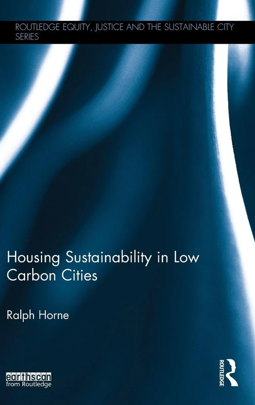 Housing Sustainability in Low Carbon Cities (Routledge Equity, Justice and the Sustainable City series)