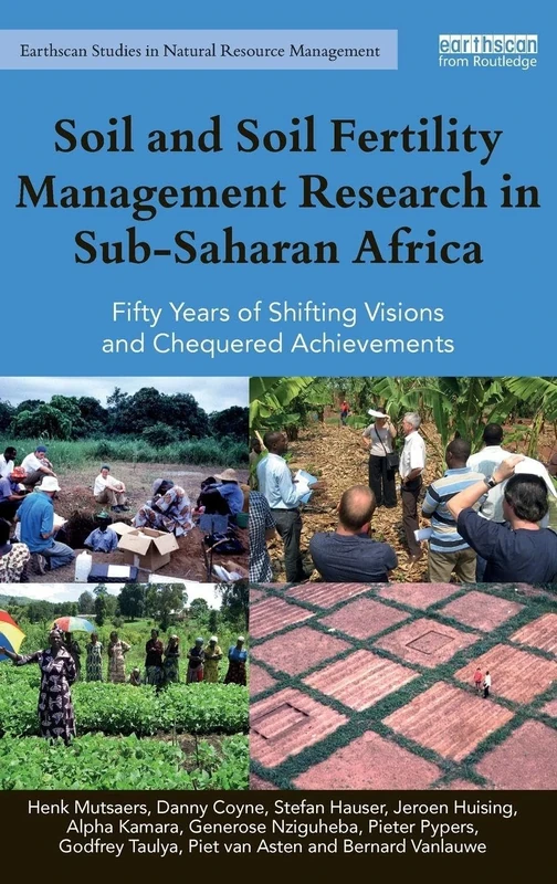 Soil and Soil Fertility Management Research in Sub-Saharan Africa: Fifty years of shifting visions and chequered achievements (Earthscan Studies in Natural Resource Management)