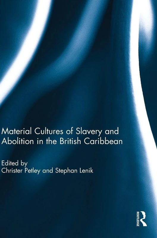 Routledge - Material Cultures of Slavery and Abolition