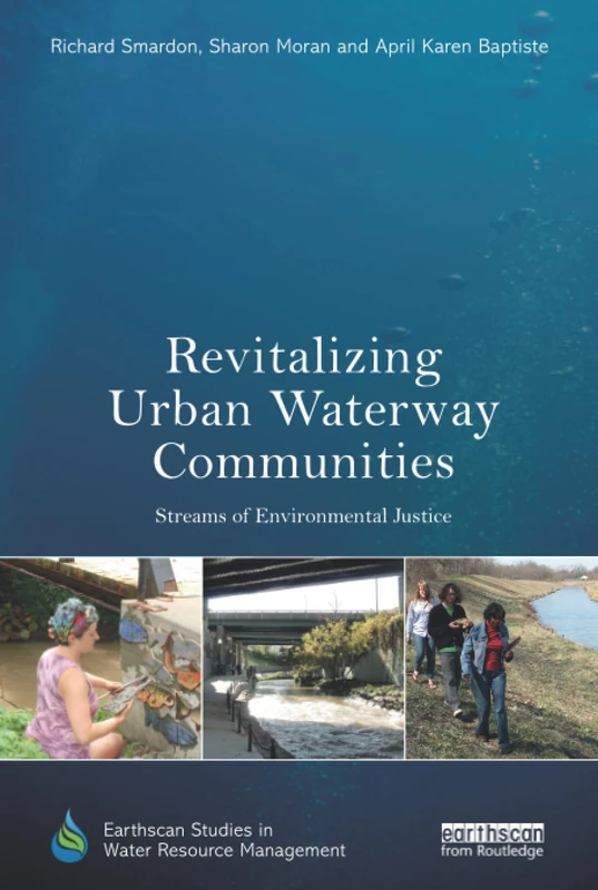 Revitalizing Urban Waterway Communities: Streams of Environmental Justice (Earthscan Studies in Water Resource Management)