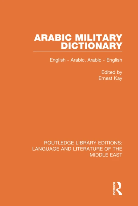 Arabic Military Dictionary: English-Arabic, Arabic-English (Routledge Library Editions: Language & Literature of the Middle East)