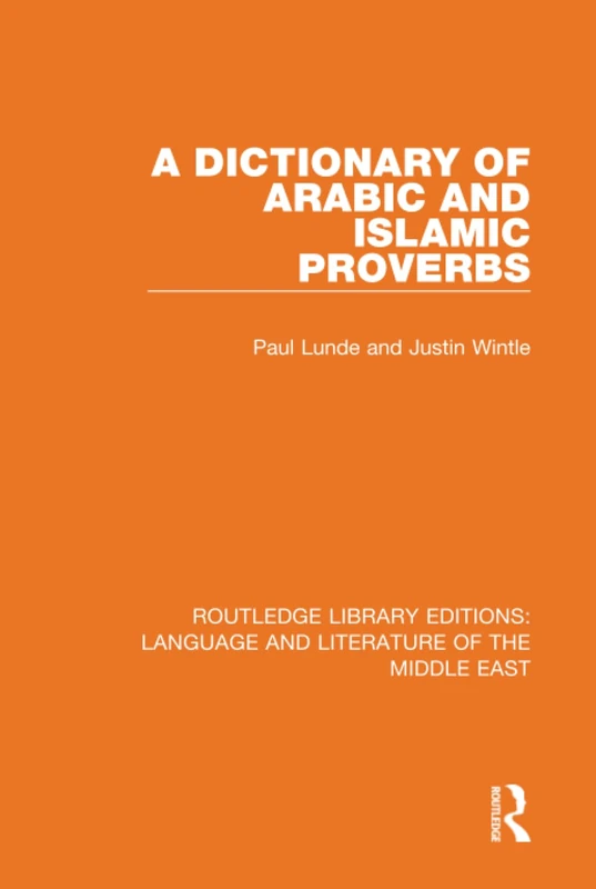 A Dictionary of Arabic and Islamic Proverbs: 6 (Routledge Library Editions: Language & Literature of the Mid)