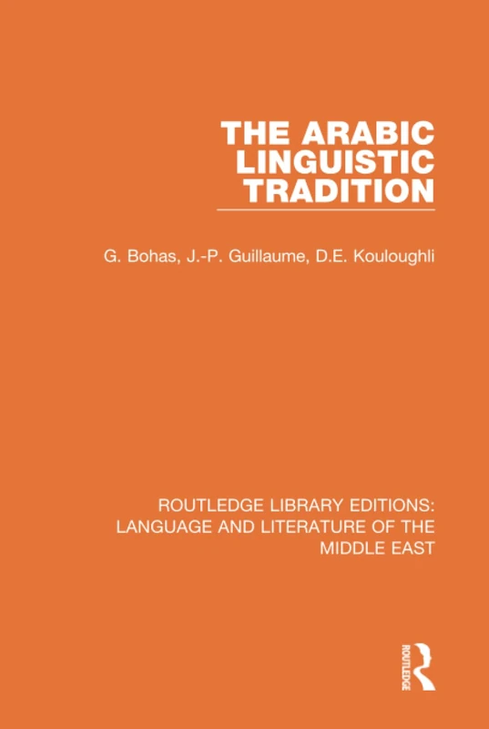 The Arabic Linguistic Tradition (Routledge Library Editions: Language & Literature of the Middle East)