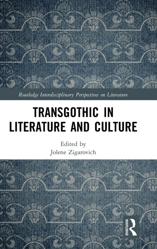 TransGothic in Literature and Culture (Routledge Interdisciplinary Perspectives on Literature)