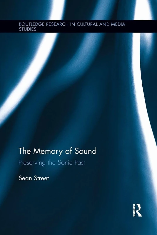 Routledge - The Memory of Sound: Preserving the Sonic Past