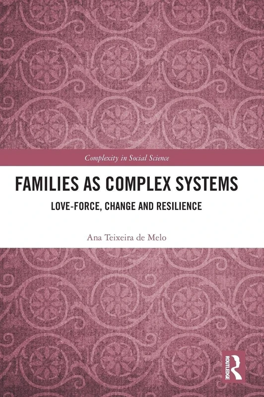 Families as Complex Systems: Love-Force, Change and Resilience (Complexity in Social Science)