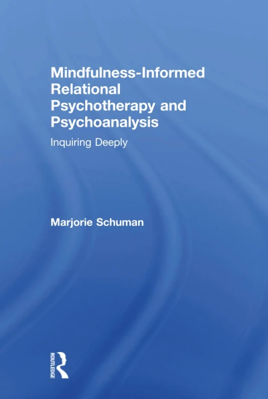 Mindfulness-Informed Relational Psychotherapy and Psychoanalysis: Inquiring Deeply