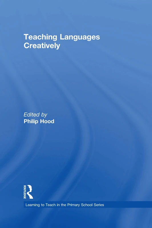 Teaching Languages Creatively (Learning to Teach in the Primary School Series)