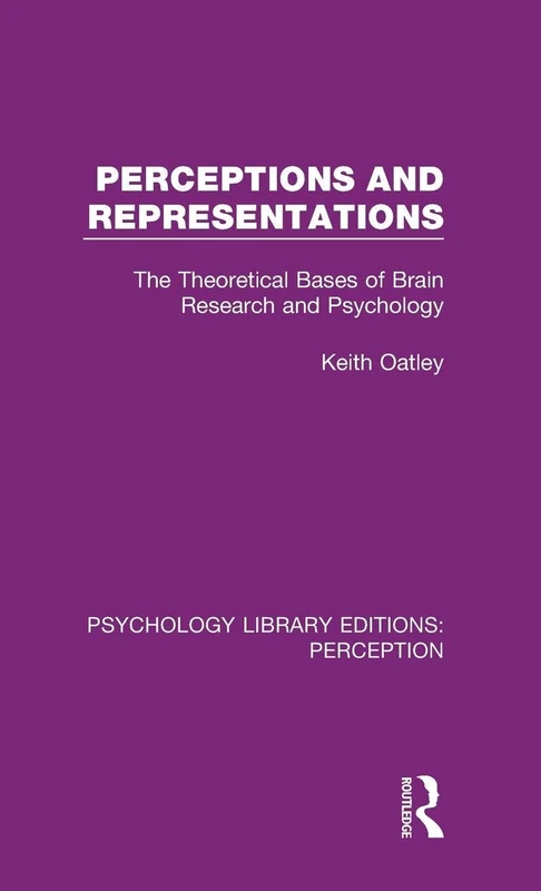 Perceptions and Representations: The Theoretical Bases of Brain Research and Psychology: 24 (Psychology Library Editions: Perception)