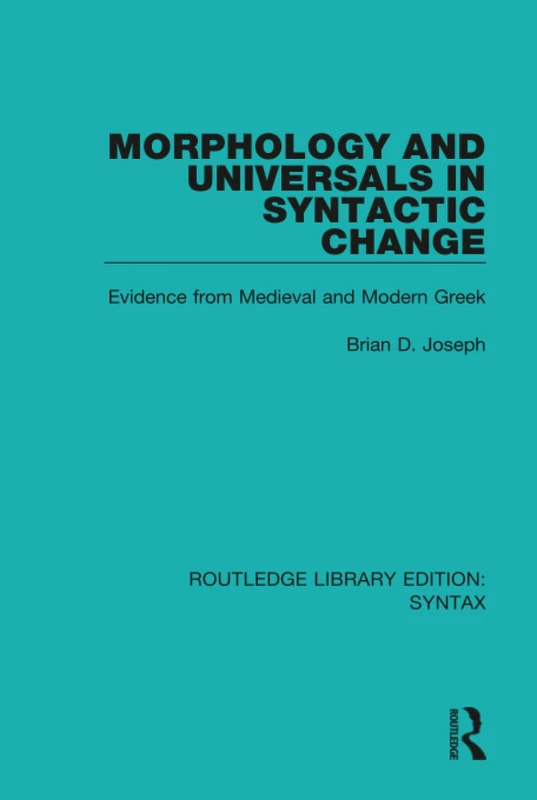 Morphology and Universals in Syntactic Change: Evidence from Medieval and Modern Greek (Routledge Library Editions: Syntax)