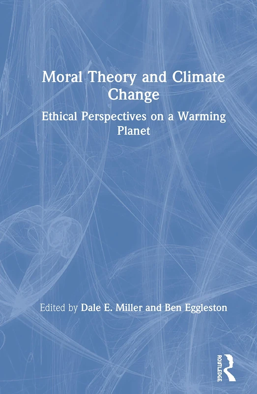 Moral Theory and Climate Change: Ethical Perspectives on a Warming Planet