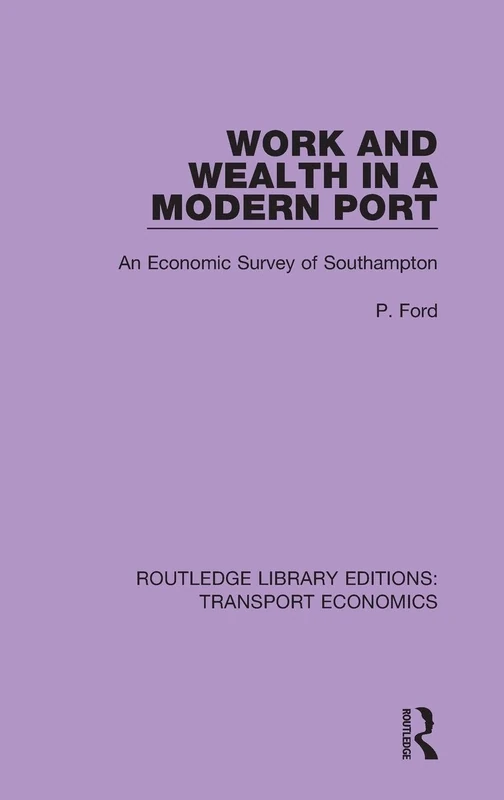 Work and Wealth in a Modern Port: An Economic Survey of Southampton: 23 (Routledge Library Editions: Transport Economics) - Image 1