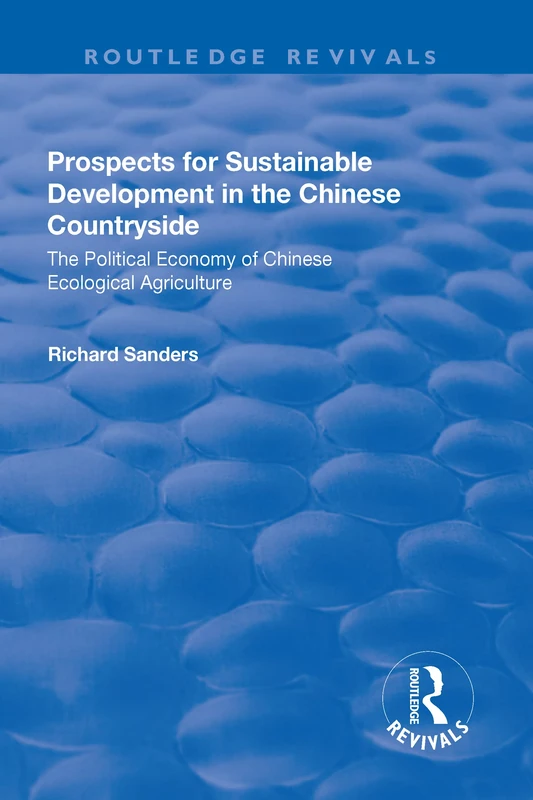 Prospects for Sustainable Development in the Chinese Countryside: The Political Economy of Chinese Ecological Agriculture (Routledge Revivals) - Image 1
