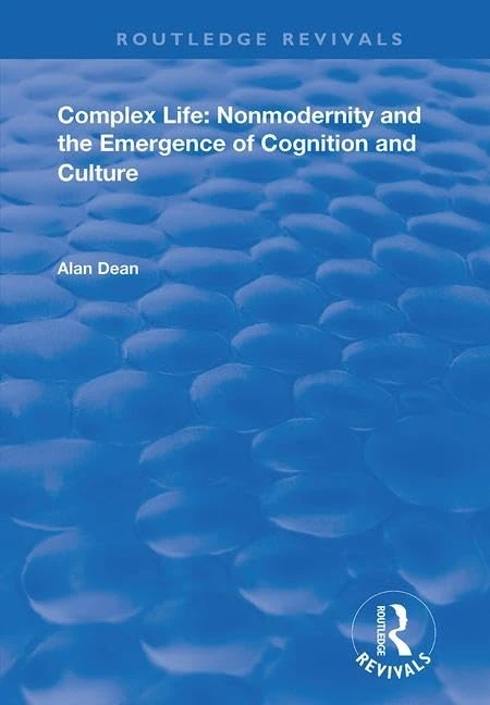 Complex Life: Nonmodernity and the Emergence of Cognition and Culture (Routledge Revivals)