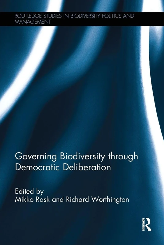 Governing Biodiversity through Democratic Deliberation: *RISBN* (Routledge Studies in Biodiversity Politics and Management)