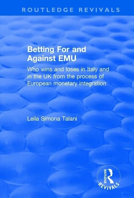 Betting for and Against EMU: Who Wins and Loses in Italy and in the UK from the Process of European Monetary Integration (Routledge Revivals)