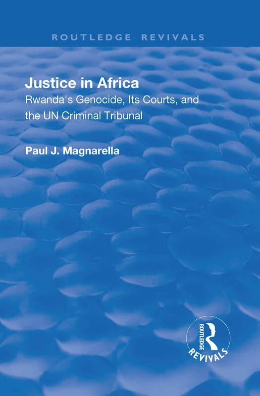 Justice in Africa: Rwanda's Genocide, Its Courts and the UN Criminal Tribunal (Routledge Revivals)