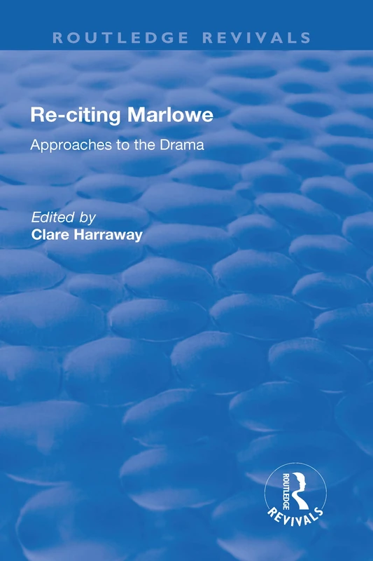 Re-citing Marlowe: Approaches to the Drama (Routledge Revivals)