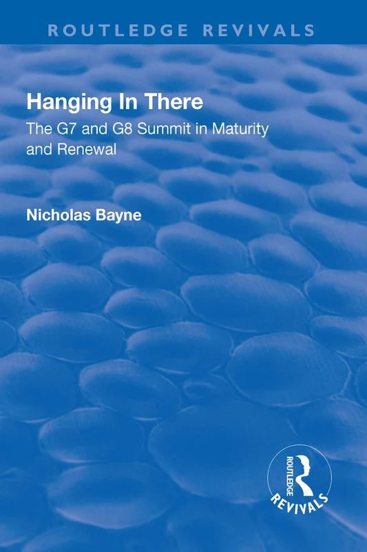 Hanging in There: The G7 and G8 Summit in Maturity and Renewal (Routledge Revivals)