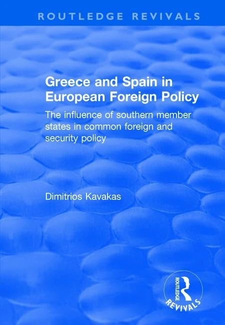Greece and Spain in European Foreign Policy: The Influence of Southern Member States in Common Foreign and Security Policy (Routledge Revivals)