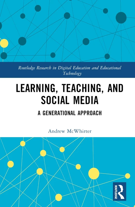 Learning, Teaching, and Social Media: A Generational Approach (Routledge Research in Digital Education and Educational Technology)
