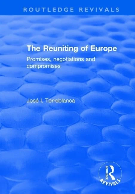 The Reuniting of Europe: Promises, Negotiations and Compromises (Routledge Revivals)