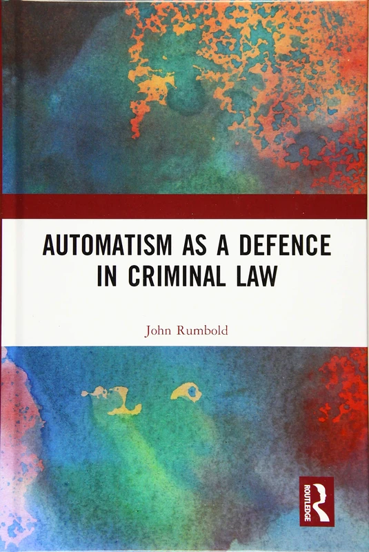 Routledge - Automatism as a Defence - Law and Medical Guide