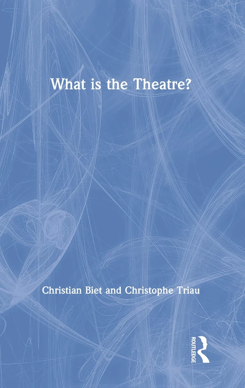 Routledge - What is the Theatre? - Theatre History and Criticism