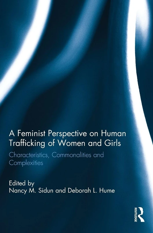 A Feminist Perspective on Human Trafficking of Women and Girls: Characteristics, Commonalities and Complexities
