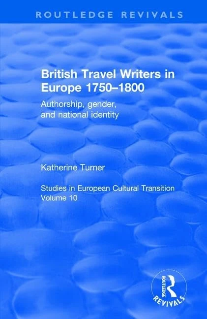 British Travel Writers in Europe 1750-1800: Authorship, Gender, and National Identity (Routledge Revivals)