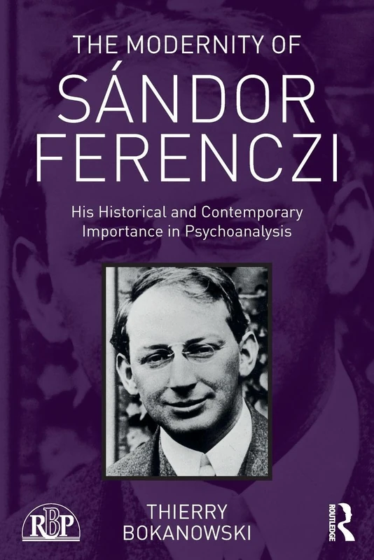 The Modernity of Sándor Ferenczi: His historical and contemporary importance in psychoanalysis (Relational Perspectives Book Series)