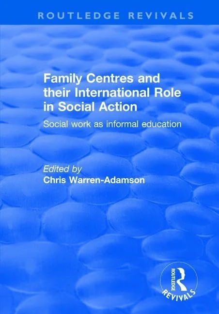 Family Centres and their International Role in Social Action: Social Work as Informal Education (Routledge Revivals)