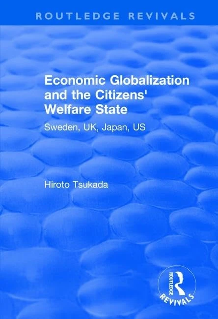 Economic Globalization and the Citizens' Welfare State: Sweden, UK, Japan, US (Routledge Revivals)