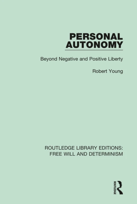 Personal Autonomy: Beyond Negative and Positive Liberty: 9 (Routledge Library Editions: Free Will and Determinism)