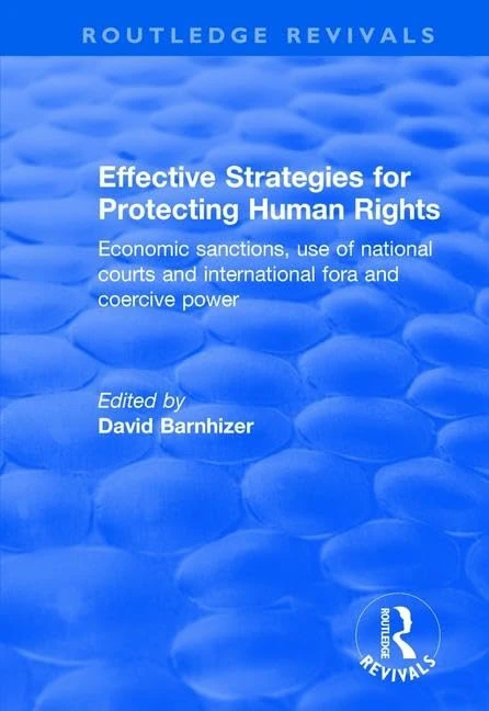 Effective Strategies for Protecting Human Rights: Economic Sanctions, Use of National Courts and International fora and Coercive Power (Routledge Revivals)