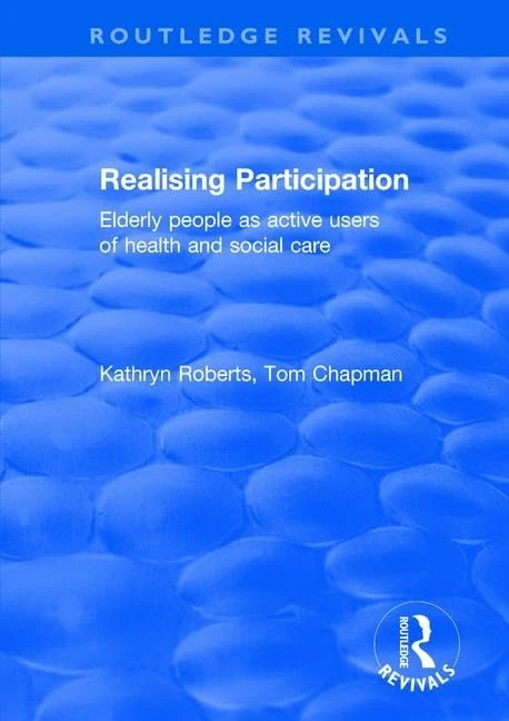 Realising Participation: Elderly People as Active Users of Health and Social Care (Routledge Revivals)
