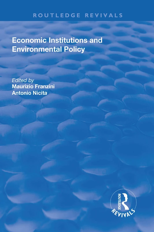 Economic Institutions and Environmental Policy (Routledge Studies in Environmental Policy and Practice)