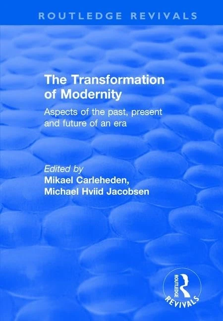 The Transformation of Modernity: Aspects of the Past, Present and Future of an Era (Routledge Revivals)